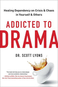 Addicted to Drama: Healing Dependency on Crisis and Chaos in Yourself and Others - Hardcover