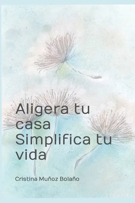 Aligera tu casa. Simplifica tu vida.: El plan para vivir más sencillo. - Paperback