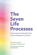 The Seven Life Processes: Understanding and Supporting Them in Home, Kindergarten, and School - Paperback