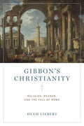 Gibbon's Christianity: Religion, Reason, and the Fall of Rome - Hardcover