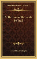 At the End of the Santa Fe Trail - Hardcover