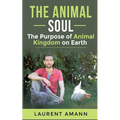 The animal soul: The Purpose of Animal Kingdom on Earth - Paperback