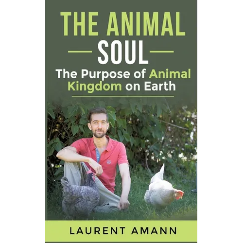 The animal soul: The Purpose of Animal Kingdom on Earth - Paperback