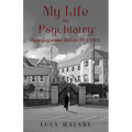 My Life in Psychiatry: Grangegorman Dublin 1972-2002 - Paperback