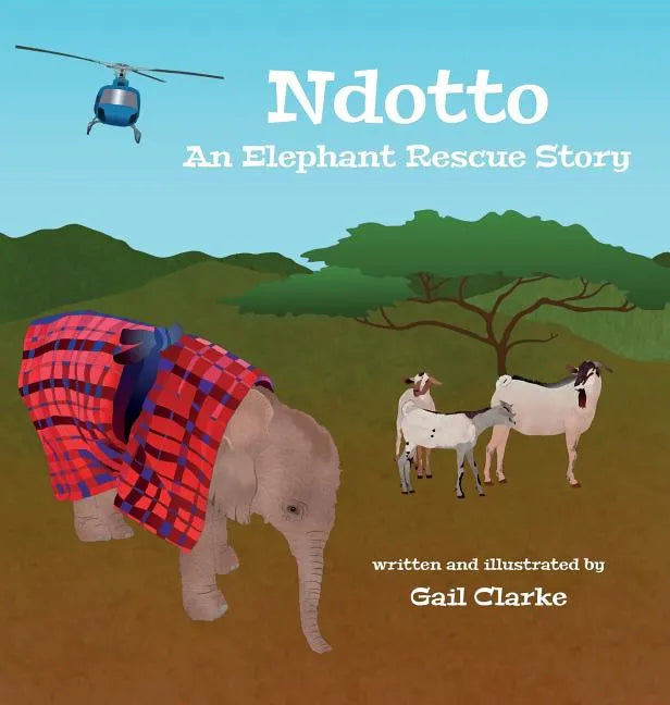 Ndotto: An Elephant Rescue Story - Hardcover