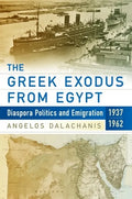 The Greek Exodus from Egypt: Diaspora Politics and Emigration, 1937-1962 - Paperback
