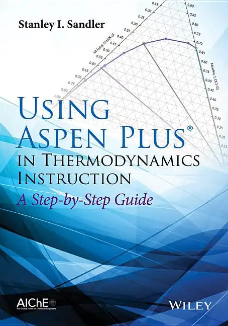 Using Aspen Plus in Thermodynamics Instruction: A Step-By-Step Guide - Paperback