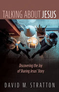 Talking about Jesus: Discovering the Joy of Sharing Jesus' Story - Hardcover