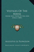 Vestiges of the Mayas: Mayab and Those of Asia and Africa (1881) - Paperback