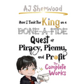 How I Took the King on a Bone-a-fide Quest of Piracy, Piemu, and Profit: The Complete Works - Hardcover
