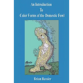An Introduction to Color Forms of the Domestic Fowl: A Look at Color Varieties and How They Are Made - Paperback