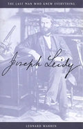 Joseph Leidy: The Last Man Who Knew Everything - Hardcover