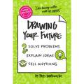 The Non-Obvious Guide to Drawing Your Future: Solve Problems, Explain Ideas, Sell Anything, - Paperback