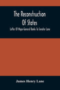 The Reconstruction Of States: Letter Of Major-General Banks To Senator Lane - Paperback