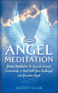 Angel Meditation: Guided Meditation to Learn to Connect, Communicate, and Heal With Your Archangel and Guardian Angel - Paperback