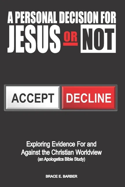 A Personal Decision for Jesus - Or Not: Exploring Evidence For and Against the Christian Worldview (an Apologetics Bible Study) - Paperback