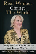 Real Women Change The World: Letting The Good Girl Die So The Real Woman Can Live - Paperback