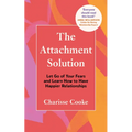 The Attachment Solution: Let Go of Your Fears and Learn How to Have Happier Relationships - Paperback