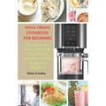 Ninja Creami Cookbook for Beginners: Tasty Ice cream, Sorbet, Milk Shake, Cream Mix-in, Smoothies, Healthy Recipes for Beginners - Paperback