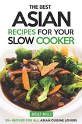 The Best Asian Recipes for Your Slow Cooker: 25+ Recipes for All Asian Cuisine Lovers - Paperback