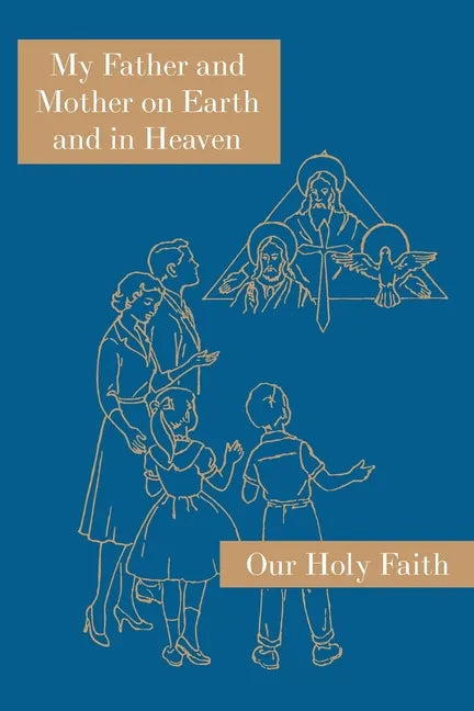My Father and Mother on Earth and in Heaven: Our Holy Faith Series - Paperback