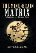 The Mind-Brain Matrix: Reflections of a Human Being - Hardcover