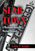 Slab Town: A Murderous Romp Through Wartime Portland - Hardcover