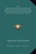 The Twelve Keys with Which We May Open the Door of Knowledge of the Most Ancient Stone and Unseal the Secret Fountain of Health - Hardcover