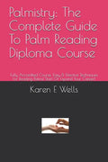 Palmistry: The Complete Guide To Palm Reading Diploma Course: Fully Accredited Course. Easy & Effective Techniques For Reading Pa - Paperback