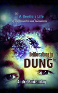 Deliberations in DUNG: It's a Beetles Life of Excrementism and Humanism - Paperback