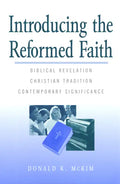 Introducing the Reformed Faith: Biblical Revelation, Christian Tradition, Contemporary Significance - Paperback