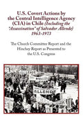 U.S. Covert Actions by the Central Intelligence Agency (CIA) in Chile (Including the Assassination of Salvador Allende) 1963 to 1973. the Church Commi - Paperback