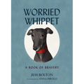 Worried Whippet: A Book of Bravery - For Kids (and Adults) Struggling with Anxiety - Hardcover