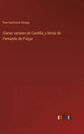 Claros varones de Castilla, y letras de Fernando de Pulgar - Hardcover