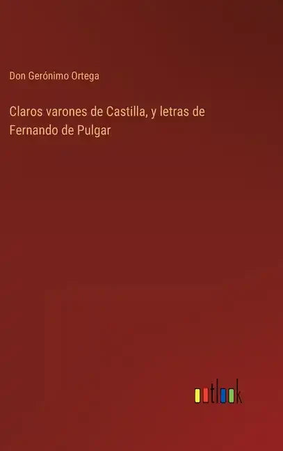 Claros varones de Castilla, y letras de Fernando de Pulgar - Hardcover