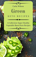 Green Keto Recipes: A Collection Super Healthy Vegetable-Based Keto Recipes - Hardcover