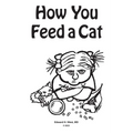 How You Feed a Cat: (That Is, How You Feed a Cat Because I Told You to Feed the Cat and You Listened to Me) - Paperback