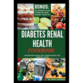 Diabetes Renal Health Cookbook: Nourishing Renal Diet Guide Recipes For Vibrant Living - Paperback