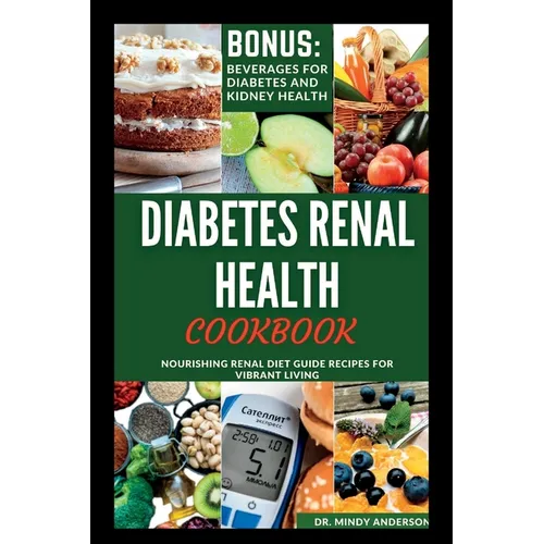 Diabetes Renal Health Cookbook: Nourishing Renal Diet Guide Recipes For Vibrant Living - Paperback
