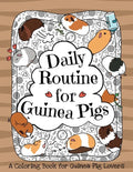 Daily Routine for Guinea Pigs: A Coloring Book for Guinea Pig Lovers + Bonus Themes - Guinea Pigs in the Garden and Guinea Pig Coffee Time. - Paperback