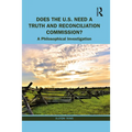 Does the U.S. Need a Truth and Reconciliation Commission?: A Philosophical Investigation - Paperback