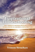 Inspirational Homeschooling: The Christian Homeschooling Guide to Balancing Academics and Family Life - Paperback