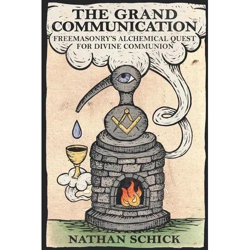 The Grand Communication: Freemasonry's Alchemical Quest for Divine Communion - Paperback