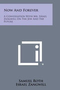 Now and Forever: A Conversation with Mr. Israel Zangwill on the Jew and the Future - Paperback