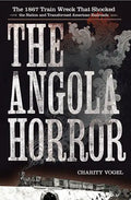 Angola Horror: The 1867 Train Wreck That Shocked the Nation and Transformed American Railroads - Hardcover