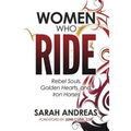 Women Who Ride: Rebel Souls, Golden Hearts, and Iron Horses - Paperback