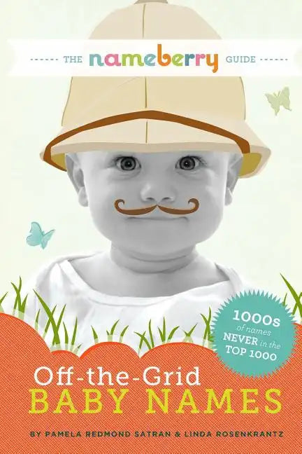 The Nameberry Guide to Off-the-Grid Baby Names: 1000s of Names NEVER in the Top 1000 - Paperback