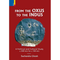 From The Oxus to The Indus: A Political and Cultural Study c. 300BCE - c. 100 BCE - Hardcover