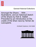 Amongst the Shans ... with ... Illustrations, and an Historical Sketch of the Shans by Holt S. Hallett ... Preceded by an Introduction on the Cradle o - Paperback