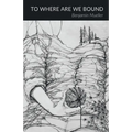 To Where Are We Bound - Paperback